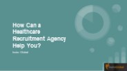 How Can a Healthcare Recruitment Agency Help You?