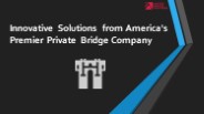 Innovative Solutions from America's Premier Private Bridge Company