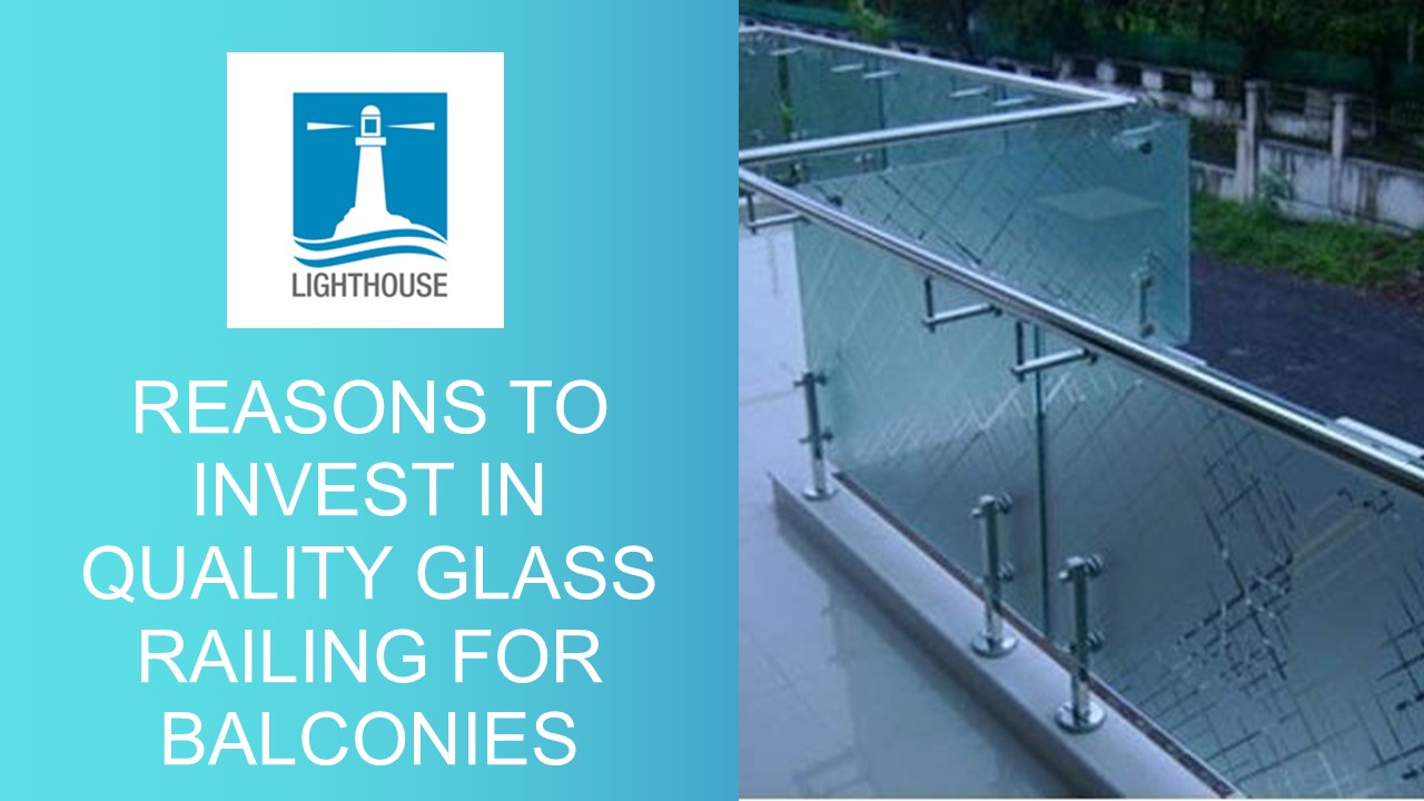 Reasons to Invest in Quality Glass Railing for Balconies