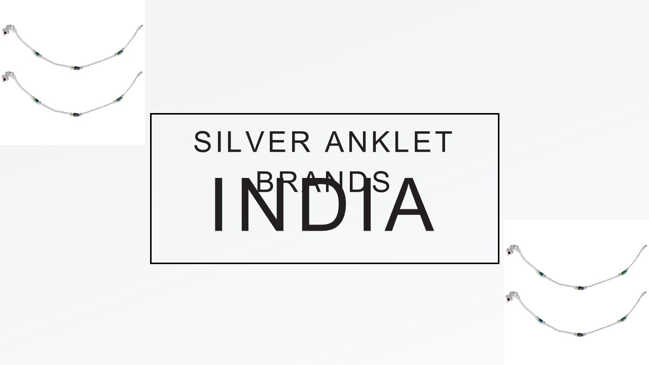 Exploring the Top Silver Anklet Brands in India