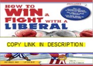 ⚡PDF ❤️ How to Win a Fight With a Liberal