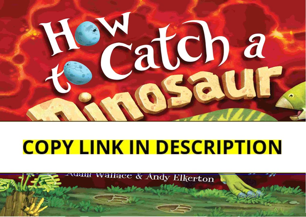 ⚡Read✔[PDF]  How to Catch a Dinosaur