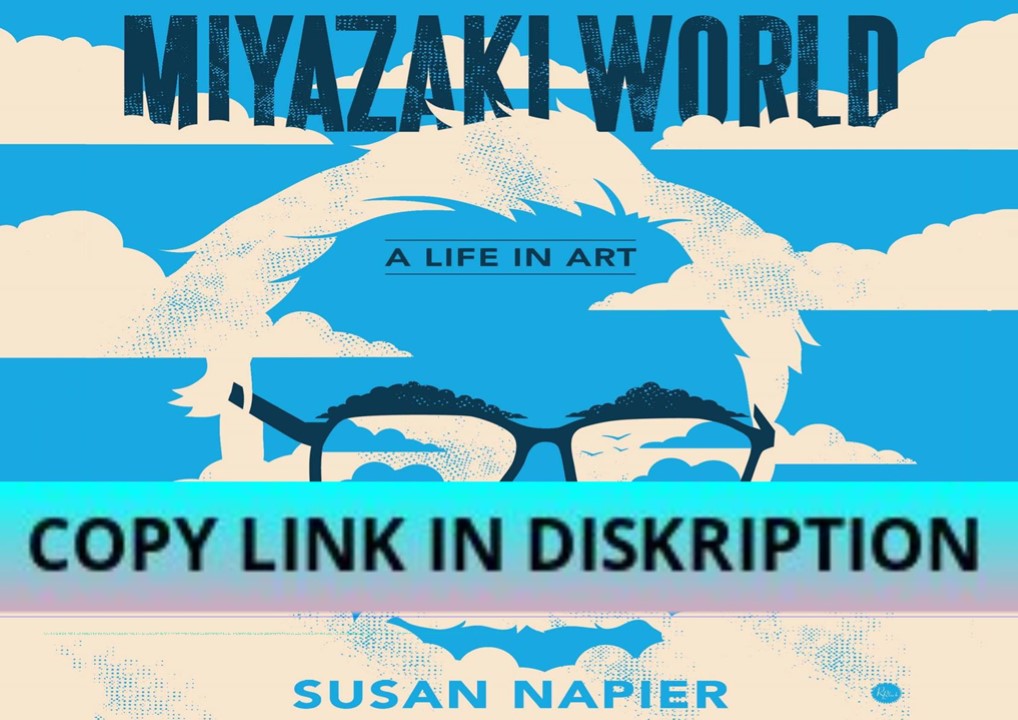 PDF/DOWNLOAD Miyazakiworld: A Life in Art