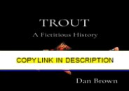 [PDF⚡READ❤]  TROUT: A Fictitious History