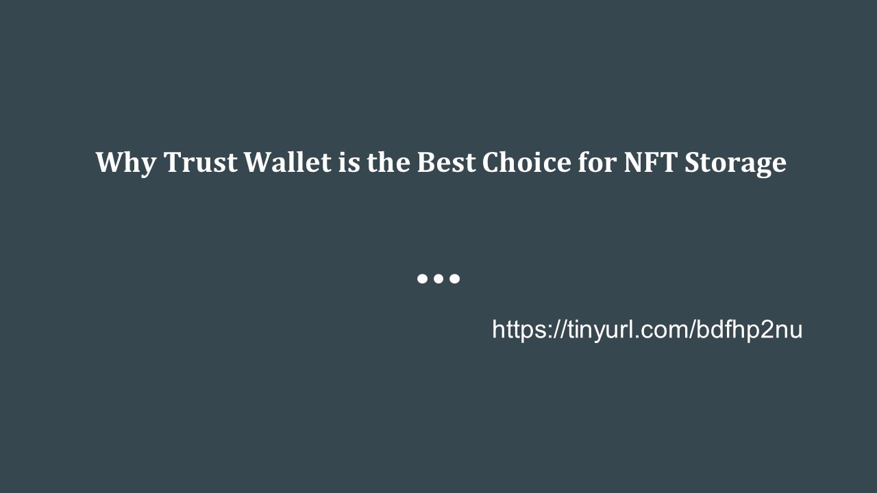 Why Trust Wallet is the Best Choice for NFT Storage