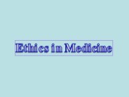 Ethics in Medicine