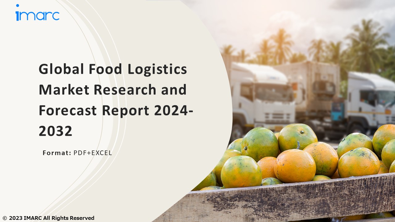 Food Logistics Market PPT: Growth, Outlook, Demand, Keyplayer Analysis and Opportunity 2024-32