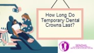 How Long Do Temporary Dental Crowns Last