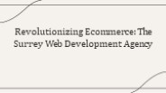 Revolutionizing Ecommerce The Surrey Web Development Agency