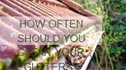 How Often Should You Clean Your Gutters?