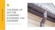The Risks of Gutter Cleaning – Avoiding The Dangers