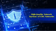 High-Quality Network Services of CMC Networks