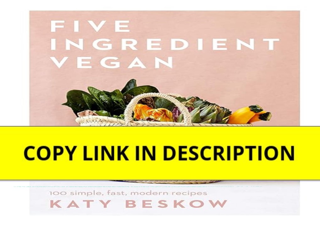 pdf✔download Five Ingredient Vegan: 100 Simple, Fast, Modern Recipes