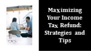 Maximizing Your Income Tax Refund: Strategies and Tips