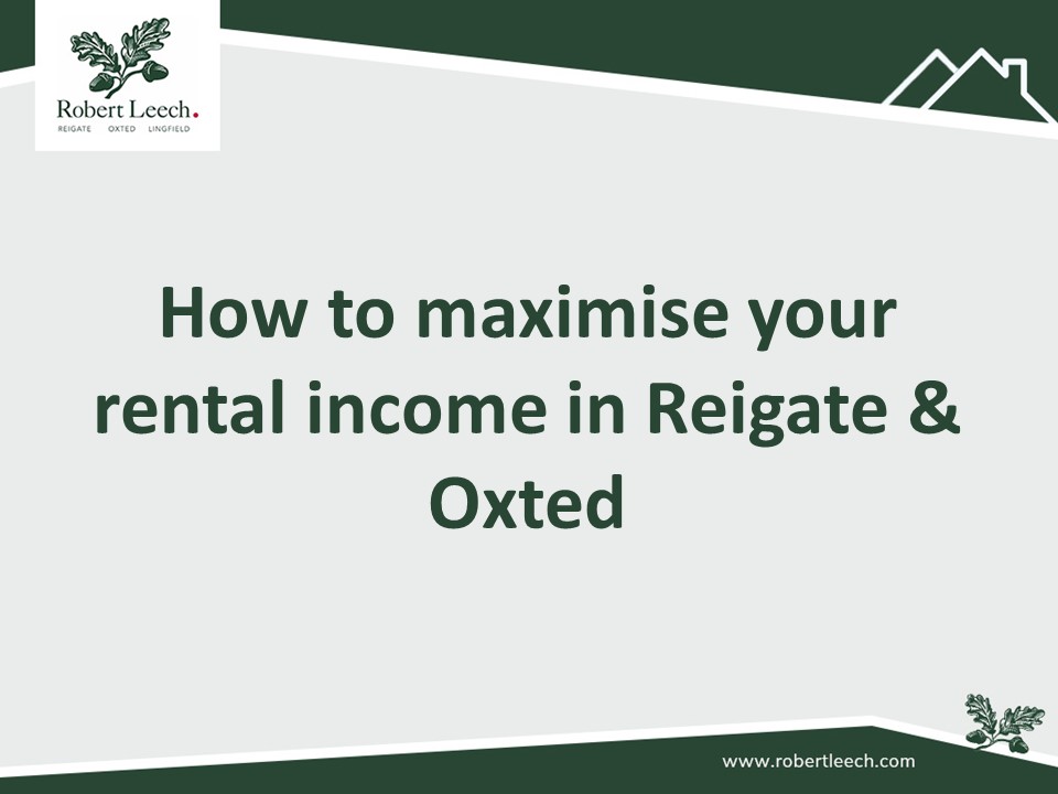 How to maximise your rental income in Reigate & Oxted