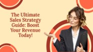 The Ultimate Sales Strategy Guide: Boost Your Revenue Today!