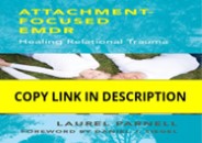 (PDF/DOWNLOAD) Attachment-Focused EMDR: Healing Relational Trauma