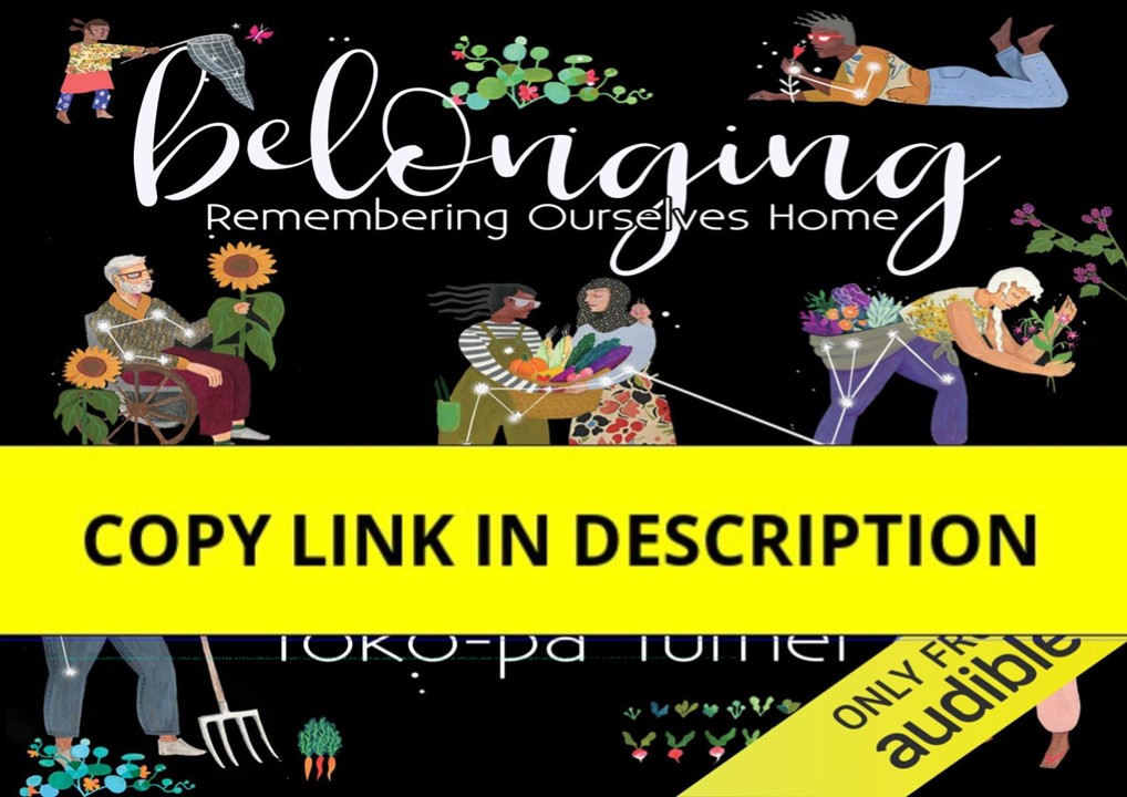 DOWNLOAD [PDF] Belonging: Remembering Ourselves Home