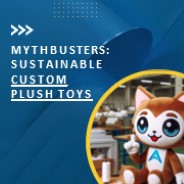 Mythbusters: Sustainable Custom Plush Toys
