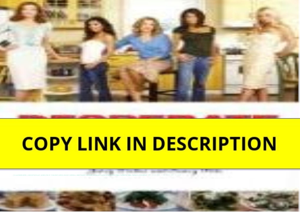 [PDF READ ONLINE] The Desperate Housewives Cookbook