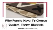 Why People Have To Choose Custom Throw Blankets