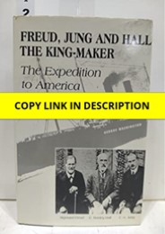 Download Freud, Jung, and Hall the King-Maker: The Expedition to America (1909) 2nd Edition Kindle