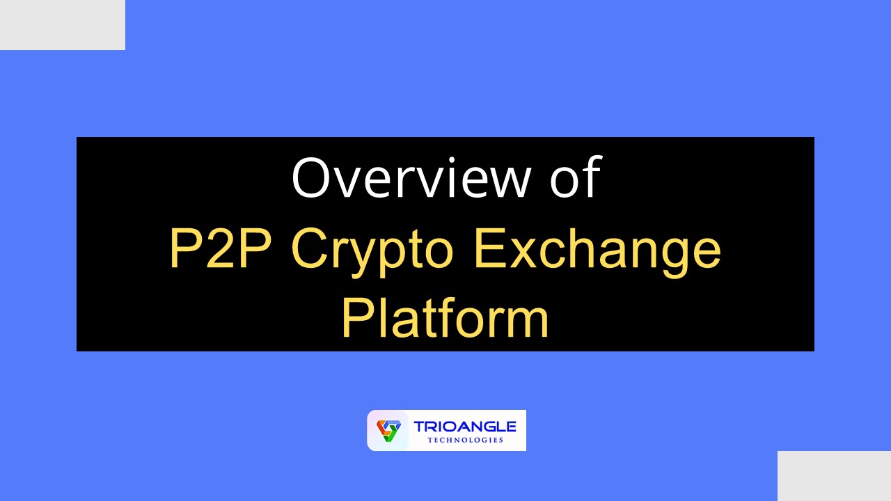 Overview  of the P2P Crypto Exchange Platform