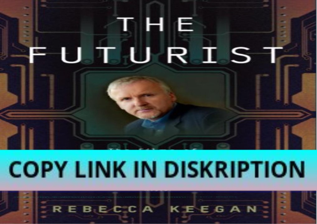 [PDF] READ Free The Futurist: The Life and Films of James Cameron