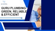 Guru Plumbing- Green, Reliable and Efficient