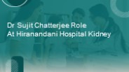 Dr Sujit Chatterjee Role at Hiranandani Hospital Kidney