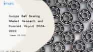 Europe Ball Bearing Market PPT: Growth, Outlook, Demand, Keyplayer Analysis and Opportunity 2024-32