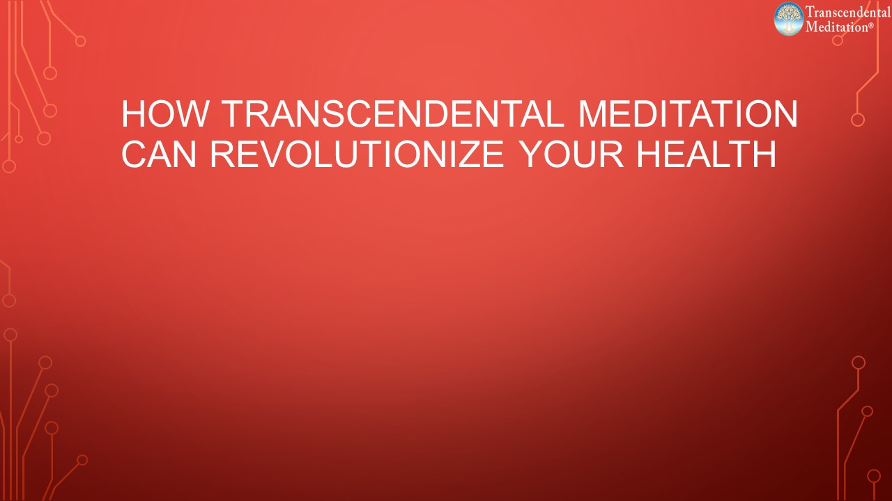 How Transcendental Meditation Can Revolutionize Your Health
