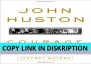 PDF KINDLE DOWNLOAD John Huston: Courage and Art