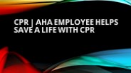CPR | AHA employee helps save a life with CPR