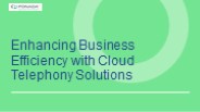 Enhancing Business Efficiency with Cloud Telephony Solutions