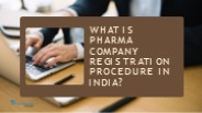 What Is Pharma Company Registration Procedure In India?