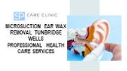 Microsuction ear wax removal Tunbridge Wells
