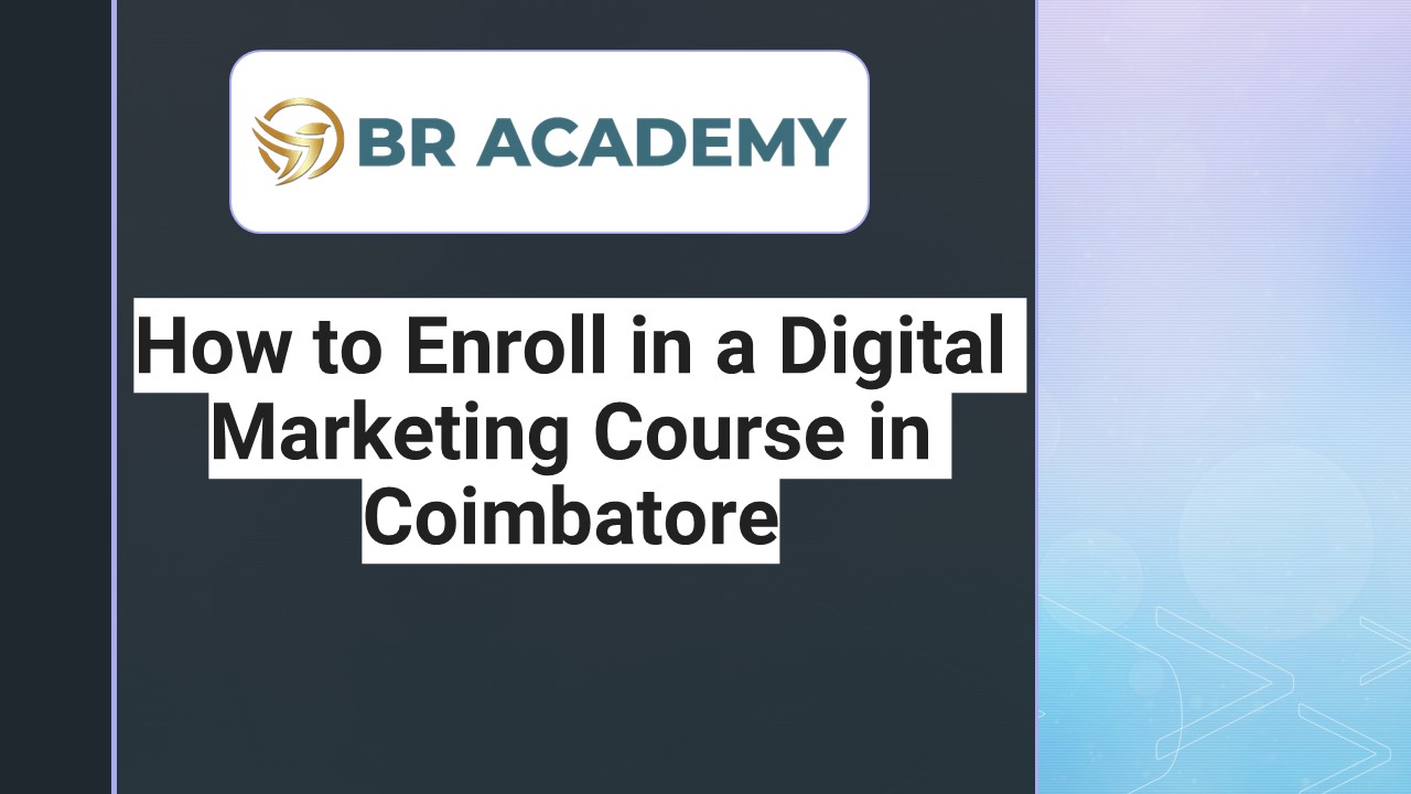 How to Enroll in a Digital Marketing Course in Coimbatore