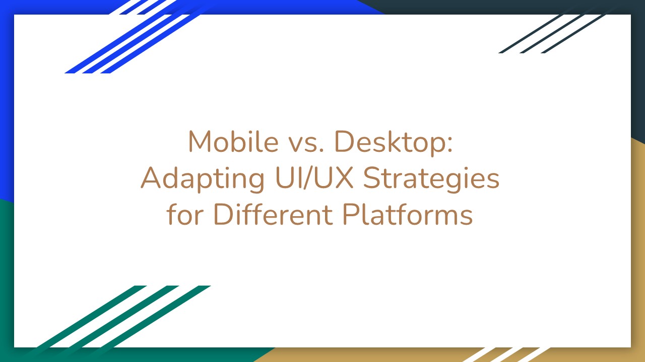 Mobile vs. Desktop: Adapting UI/UX Strategies for Different Platforms