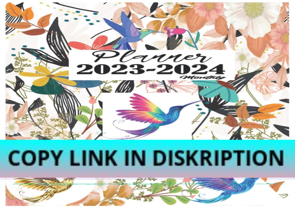 PDF_ Hummingbirds Gift : 2023-2024 Monthly Planner: Hummingbirds lover