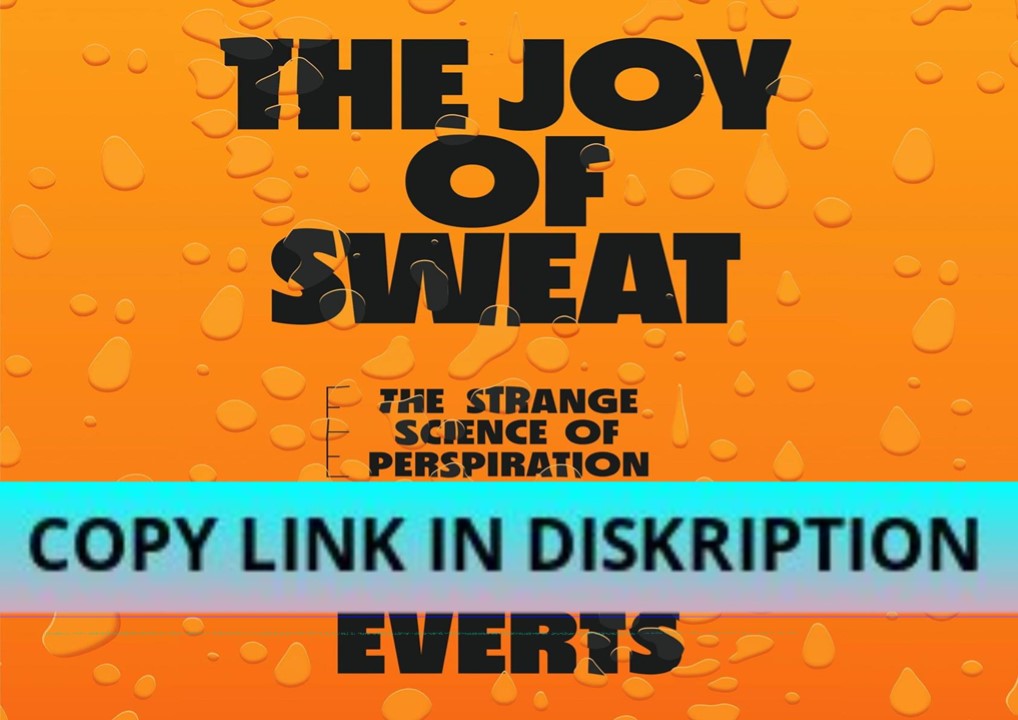 READ/DOWNLOAD The Joy of Sweat: The Strange Science of Perspiration