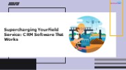 Supercharging Your Field Service: CRM Software That Works