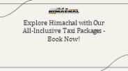 Complete Himachal Taxi Packages at Unbeatable Prices – Hire Now!