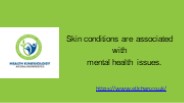 Skin conditions are associated with mental health issues.