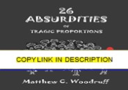 READ⚡[PDF]✔ 26 Absurdities of Tragic Proportions