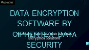 Data Encryption Software by Ciphertex Data Security