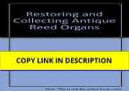 ⚡PDF ❤️ Restoring and Collecting Antique Reed Organs