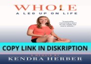 PDF KINDLE DOWNLOAD WHOLE: A Leg Up On Life