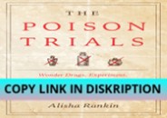 PDF DOWNLOAD FREE The Poison Trials: Wonder Drugs, Experimen