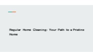 Regular Home Cleaning: Your Path to a Pristine Home